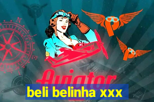 beli belinha xxx